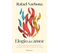 Elogio del Amor / In Praise of Love: De Platón a El Principito, una mirada única a la importancia de los afectos, los vínculos y los cuidados (No ficción)