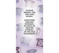 Elohim Shama: The God Who Hears Scripture Writing Journal: 40 Days of Prayer Stories in the Old Testament