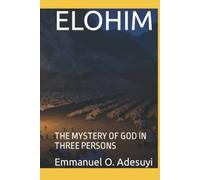 ELOHIM: THE MYSTERY OF GOD IN THREE PERSONS