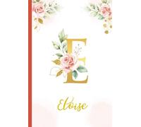 Eloise:Personalized Writing Journal / Notebook for Women and Girls, Floral Monogram Initials Names Notebook: Custom Name Journal to Write for Girls Women Happy Birthday Gift, Size 6x9 Lined Pages