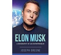 Elon Musk: A Biography of an Entrepreneur