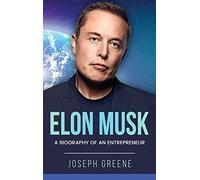 Elon Musk: A Biography of an Entrepreneur
