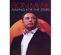 Elon Musk: Aiming for the Stars