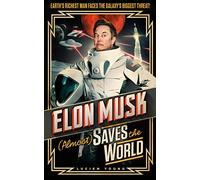 Elon Musk (Almost) Saves The World: Everyone’s favourite genius makes his pulse-pounding debut in a rip-roaring sci-fi adventure!