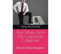 Elon Musk And His Corporate Caliphate: Rise of Techno feudalism