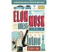 Elon Musk and the Quest for a Fantastic Future: Young Readers' Edition