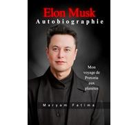 Elon Musk Autobiographie: Mon voyage de Pretoria aux planètes