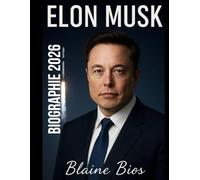 ELON MUSK BIOGRAPHIE 2026: L’histoire inédite d’Elon Musk, Tesla, SpaceX et du milliardaire entrepreneur qui change l’avenir de la technologie