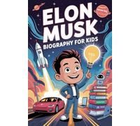 Elon Musk Biography for Kids: A Fun and Inspiring Story of the Boy Who Dreamed of Space, Cars, and Changing the World for Young Readers (Young Readers Biography Series)