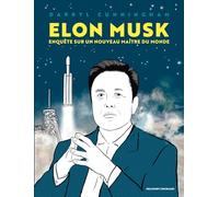 Elon Musk: Enquête sur un nouveau maître du monde