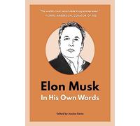 Elon Musk: In His Own Words (In Their Own Words)
