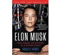 Elon Musk: Tesla, Spacex, and the Quest for a Fantastic Future