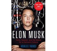 Elon Musk: Tesla, SpaceX, and the Quest for a Fantastic Future