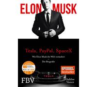 Elon Musk: Wie Elon Musk die Welt verändert - Die Biografie