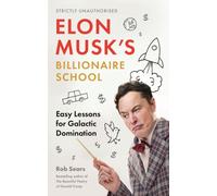 Elon Musk's Billionaire School : Easy Lessons for Galactic Domination