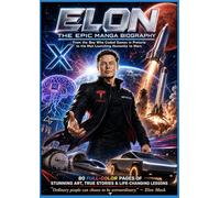 ELON: The Epic Manga Biography: From the Boy Who Coded Games in Pretoria to the Man Launching Humanity to Mars - 80+ Pages of Stunning Full-Color Art, True Stories & Life-Changing Lessons