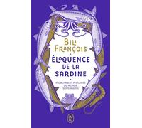 Eloquence de la sardine: Incroyables histoires du monde sous-marin