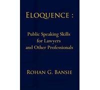 Eloquence: Public Speaking Skills for Lawyers and Other Professionals
