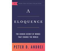 Eloquence: The Hidden Secret of Words that Change the World: 2 (Speak for Success)