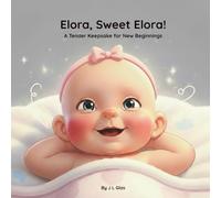 Elora, Sweet Elora!: A Tender Keepsake for New Beginnings (Tender Beginnings Keepsake Collection)