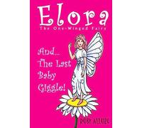 Elora, The One-Winged Fairy: And The Last Baby Giggle
