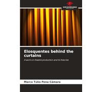 Elosquentes behind the curtains: A work on theatre production and its theories