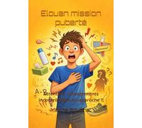 Elouan mission puberté: Attention : changements incontrôlables en approche !!