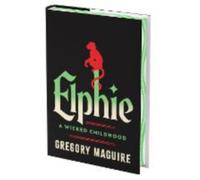 Elphie (Deluxe Limited Edition): A Wicked Childhood (Wicked Years)