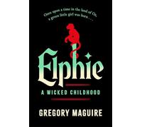 Elphie: the spellbinding prequel to WICKED, the bestselling book that inspired the movie