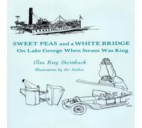 Elsa Kny Steinback Sweet Peas & A White Bridge : On Lake George When Steam Was King Elsa Kny Steinback Multicolor
