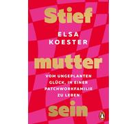Elsa Koester Stiefmutter sein: Vom ungeplanten Glück, in einer Patch (Paperback)
