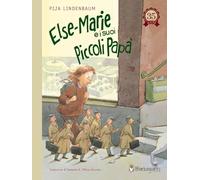 Else-Marie e i suoi piccoli papà. Ediz. a colori