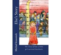 Else`s Story: The story of how a little girl survived Auschwitz