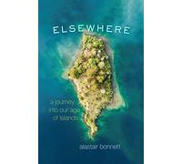 Elsewhere - A Journey into Our Age of Islands