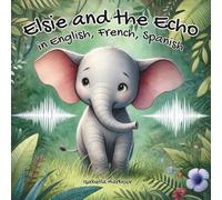 Elsie and the Echo in English, French, Spanish: A Fun Jungle Story About Curiosity, Friendship, and Discovering the Magic of Sound
