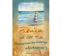 Elsie at Ebb Tide: Emerging from the Undertow of Alzheimer's