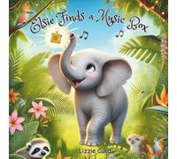 Elsie Finds a Music Box: A Magical Jungle Adventure with Friendship, Courage, and Fun for Toddlers and Preschoolers | Ages 3-5 Picture Book