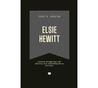 Elsie Hewitt: A journey through fame, self-discovery, love, and building life on her terms. (Fame & Fate: The Lives That Shaped the Spotlight)