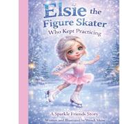 Elsie the Figure Skater Who Kept Practicing - A Gentle Sparkle Friends Story About Practice, Patience, and Believing in Yourself: A Cozy Children's ... Series - Soft stories for growing hearts.)
