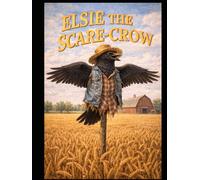 Elsie, "The Scarecrow": With 73 Color Illustrations & Real Pics included