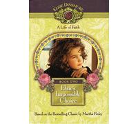 Elsie's Impossible Choice: Book 2: No. 7 (Life of Faith: Elsie Dinsmore Series)