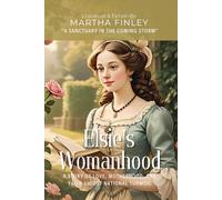 Elsie's Womanhood By Martha Finley (Illustrated & Annotated): A Story of Love, Motherhood, and Faith Amidst National Turmoil