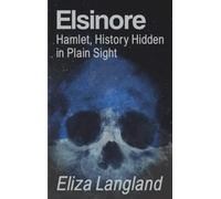 Elsinore: Hamlet, History Hidden in Plain Sight