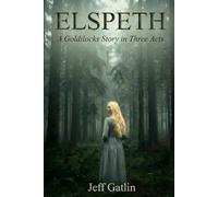 Elspeth: A Goldilocks Story in Three Acts