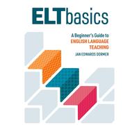 ELT Basics : A Beginner's Guide to English Language Teaching