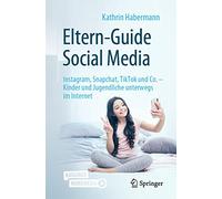 Eltern-Guide Social Media: Instagram, Snapchat, TikTok und Co. - Kinder und Jugendliche unterwegs im Internet