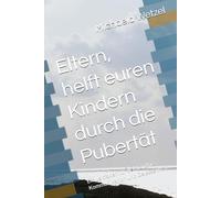 Eltern, helft euren Kindern durch die Pubertät: Ein Leitfaden für Verständnis, Kommunikation und Gelassenheit