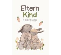 Eltern-Kind-Tagebuch: Zum gemeinsamen Schreiben, Lachen & Erinnern. Im Kaninchen-Design.: Das liebevolle Ausfüllbuch für Eltern und Kind - ein Tagebuch für besondere Familienmomente