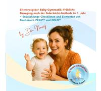 Elternratgeber Baby-Gymnastik: Fröhliche Bewegung nach der Federleicht-Methode im 1. Jahr: + Entwicklungs-Checklisten und Elementen von Montessori, ... Erziehung mit Köpfchen - achtsam leben!)