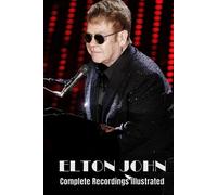 Elton John: Complete Recordings Illustrated: 275 (Essential Discographies)